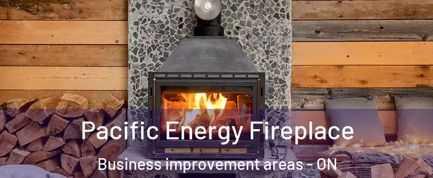  Pacific Energy Fireplace Business improvement areas - ON