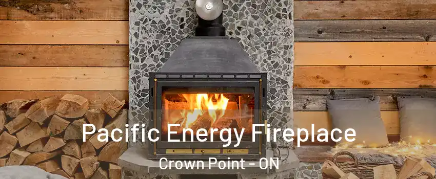  Pacific Energy Fireplace Crown Point - ON