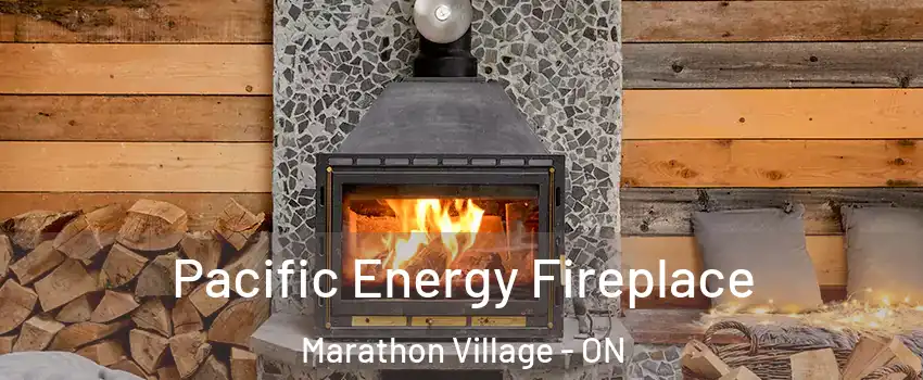  Pacific Energy Fireplace Marathon Village - ON