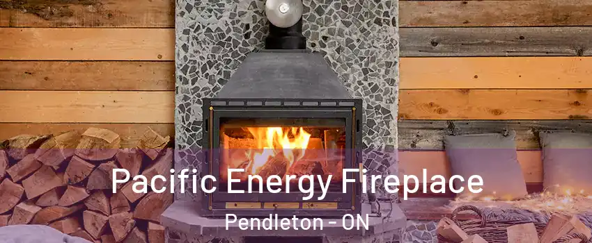  Pacific Energy Fireplace Pendleton - ON