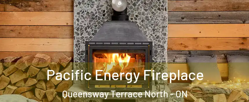  Pacific Energy Fireplace Queensway Terrace North - ON