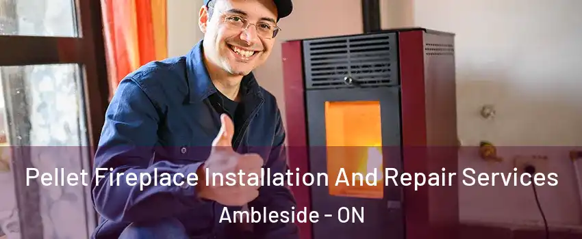  Pellet Fireplace Installation And Repair Services Ambleside - ON