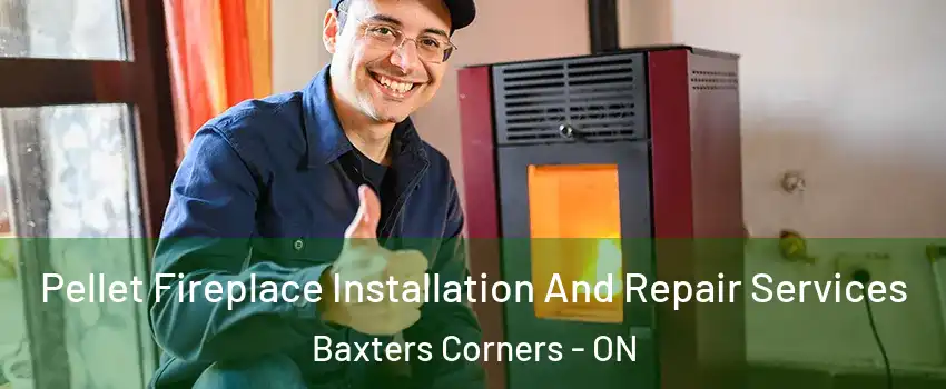  Pellet Fireplace Installation And Repair Services Baxters Corners - ON