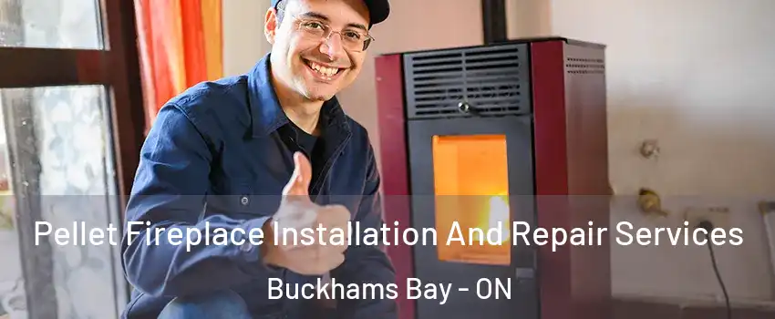  Pellet Fireplace Installation And Repair Services Buckhams Bay - ON