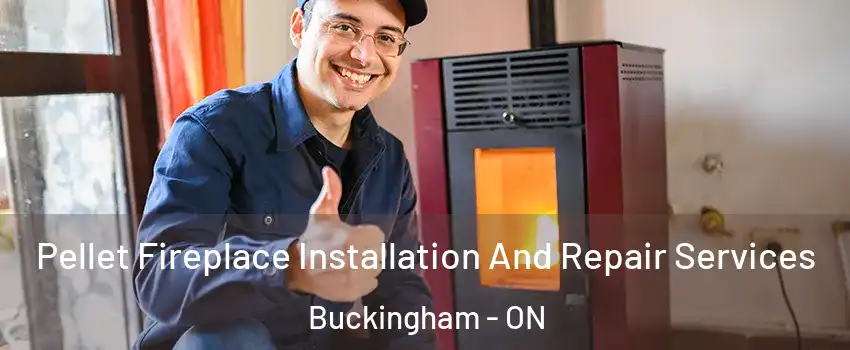  Pellet Fireplace Installation And Repair Services Buckingham - ON