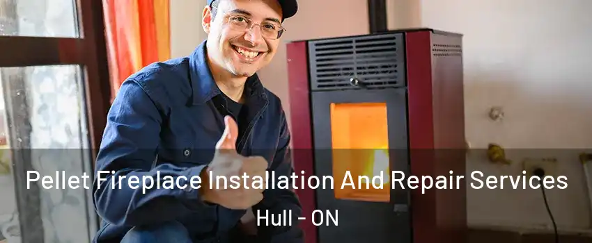  Pellet Fireplace Installation And Repair Services Hull - ON