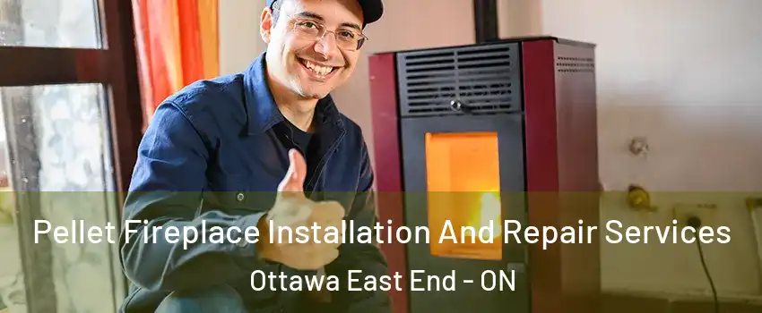  Pellet Fireplace Installation And Repair Services Ottawa East End - ON