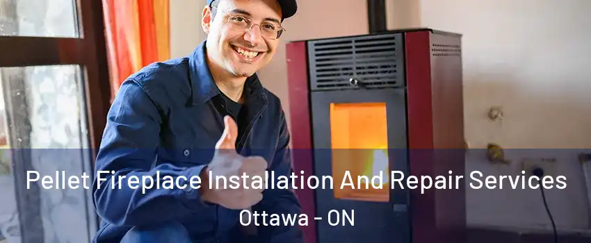  Pellet Fireplace Installation And Repair Services Ottawa - ON