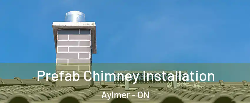  Prefab Chimney Installation Aylmer - ON