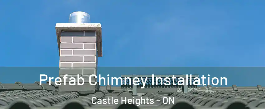  Prefab Chimney Installation Castle Heights - ON