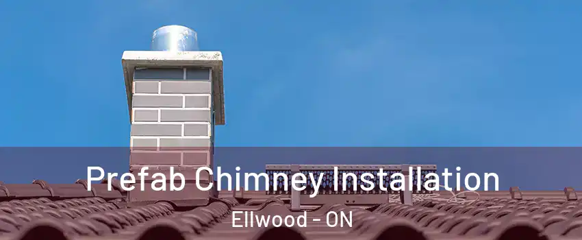  Prefab Chimney Installation Ellwood - ON