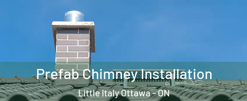  Prefab Chimney Installation Little Italy Ottawa - ON