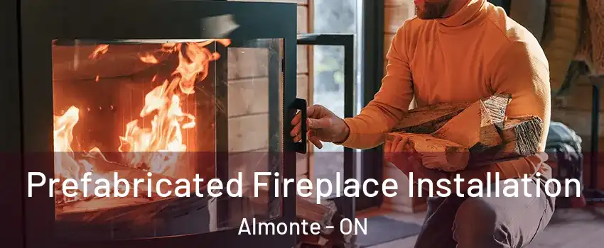  Prefabricated Fireplace Installation Almonte - ON