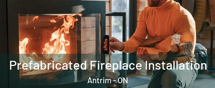  Prefabricated Fireplace Installation Antrim - ON