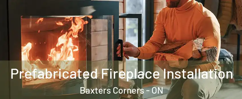  Prefabricated Fireplace Installation Baxters Corners - ON