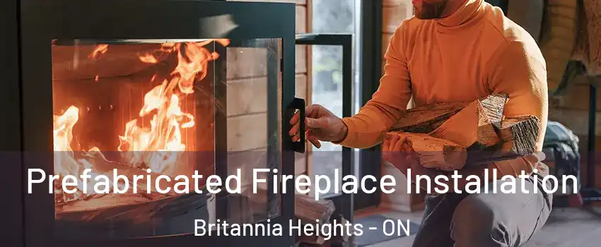  Prefabricated Fireplace Installation Britannia Heights - ON