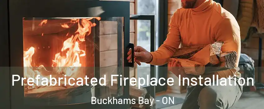  Prefabricated Fireplace Installation Buckhams Bay - ON