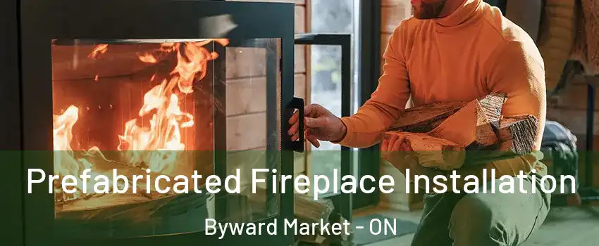  Prefabricated Fireplace Installation Byward Market - ON