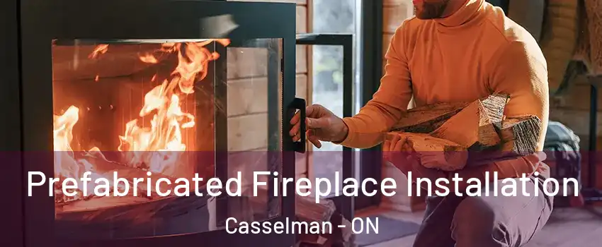  Prefabricated Fireplace Installation Casselman - ON