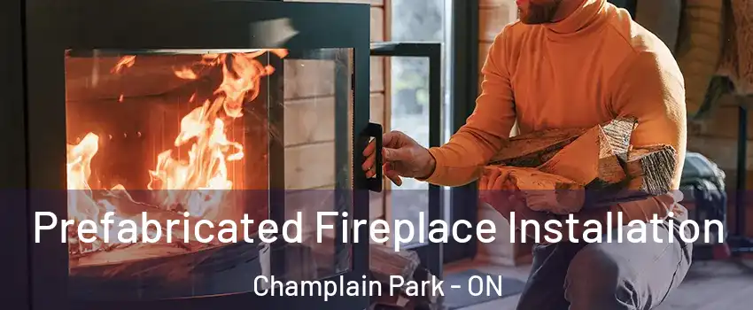  Prefabricated Fireplace Installation Champlain Park - ON