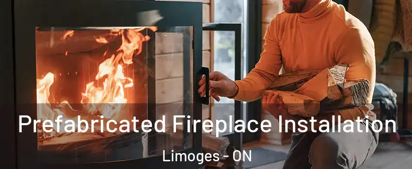  Prefabricated Fireplace Installation Limoges - ON