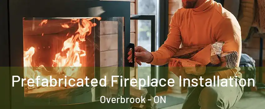  Prefabricated Fireplace Installation Overbrook - ON