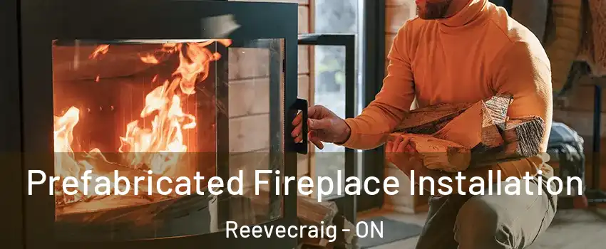  Prefabricated Fireplace Installation Reevecraig - ON