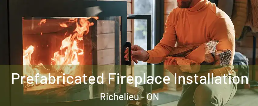  Prefabricated Fireplace Installation Richelieu - ON