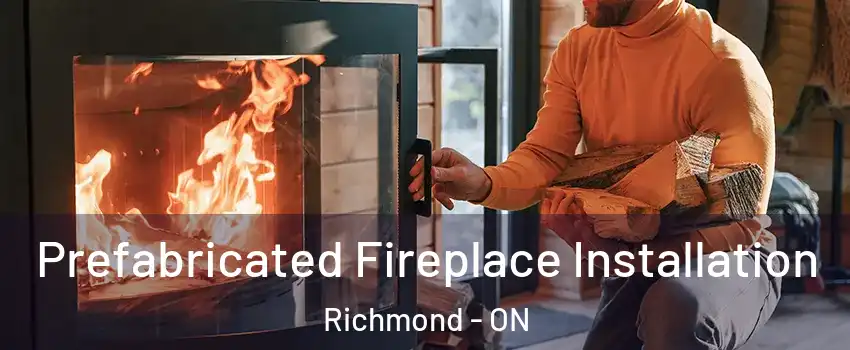  Prefabricated Fireplace Installation Richmond - ON