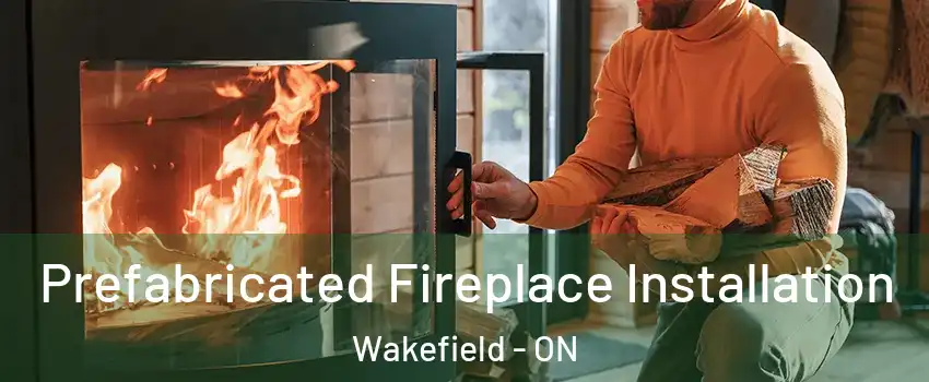  Prefabricated Fireplace Installation Wakefield - ON