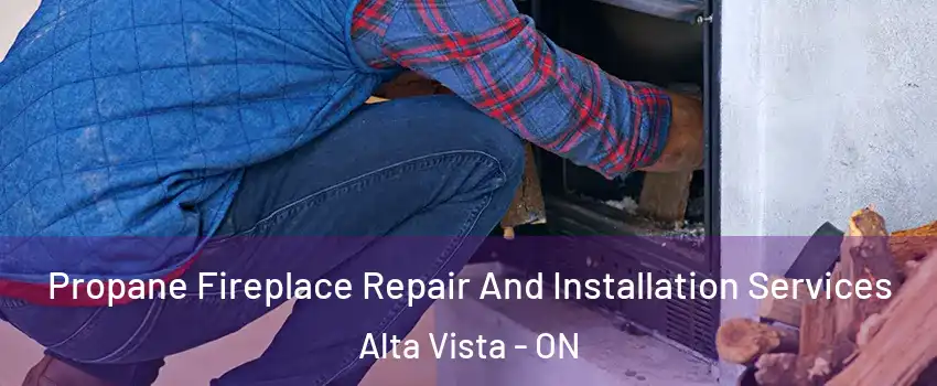  Propane Fireplace Repair And Installation Services Alta Vista - ON