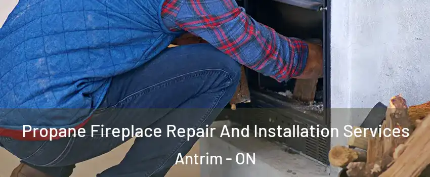  Propane Fireplace Repair And Installation Services Antrim - ON