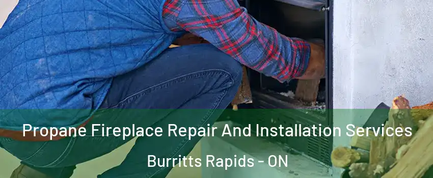  Propane Fireplace Repair And Installation Services Burritts Rapids - ON