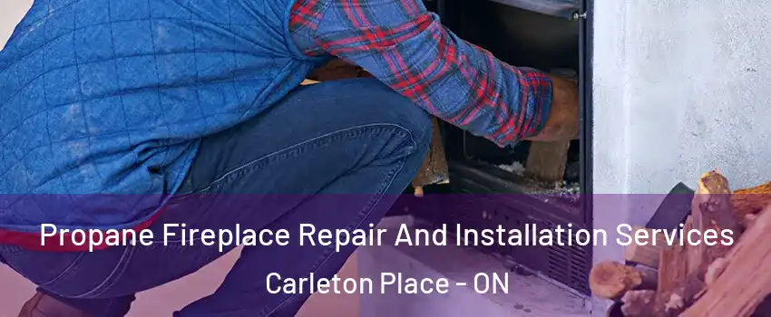  Propane Fireplace Repair And Installation Services Carleton Place - ON