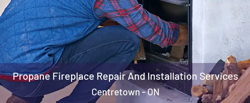  Propane Fireplace Repair And Installation Services Centretown - ON