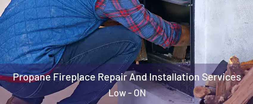  Propane Fireplace Repair And Installation Services Low - ON