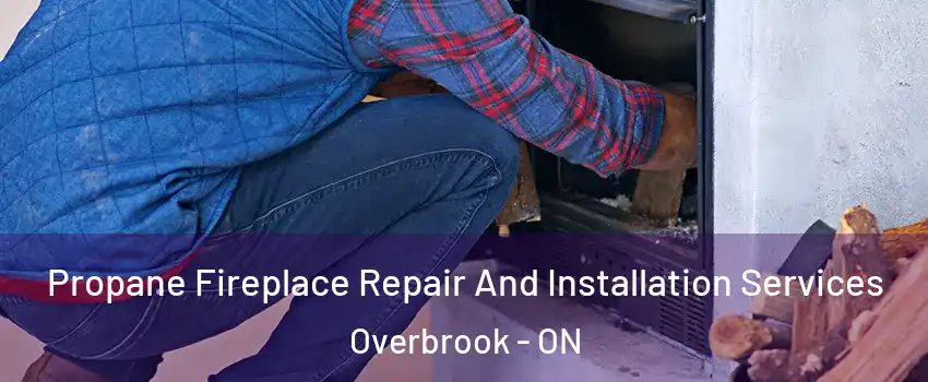  Propane Fireplace Repair And Installation Services Overbrook - ON