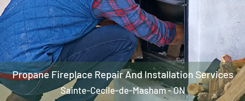  Propane Fireplace Repair And Installation Services Sainte-Cecile-de-Masham - ON