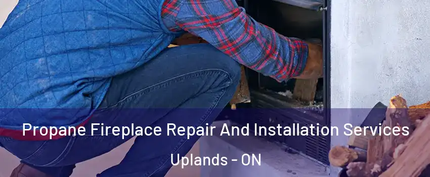  Propane Fireplace Repair And Installation Services Uplands - ON