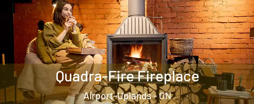  Quadra-Fire Fireplace Airport-Uplands - ON