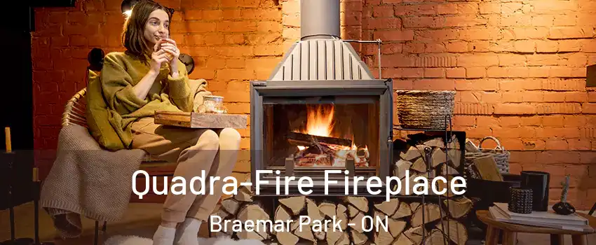  Quadra-Fire Fireplace Braemar Park - ON