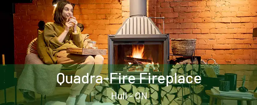  Quadra-Fire Fireplace Hull - ON