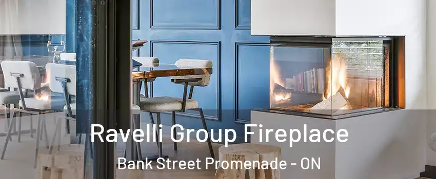  Ravelli Group Fireplace Bank Street Promenade - ON