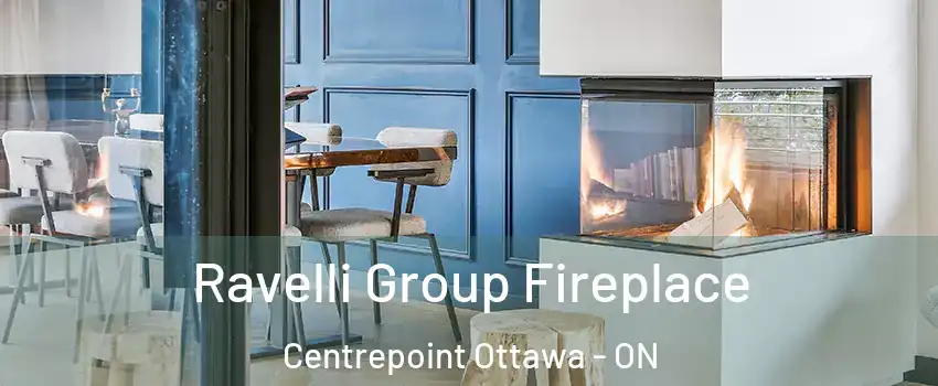  Ravelli Group Fireplace Centrepoint Ottawa - ON