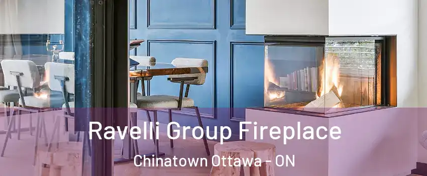  Ravelli Group Fireplace Chinatown Ottawa - ON