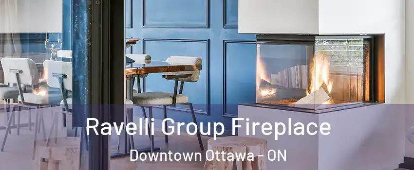  Ravelli Group Fireplace Downtown Ottawa - ON