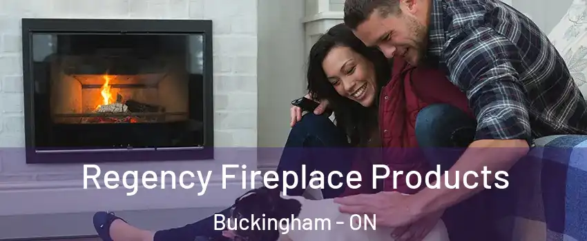  Regency Fireplace Products Buckingham - ON