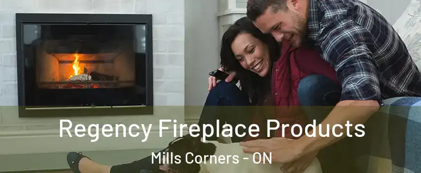  Regency Fireplace Products Mills Corners - ON