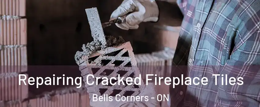  Repairing Cracked Fireplace Tiles Bells Corners - ON