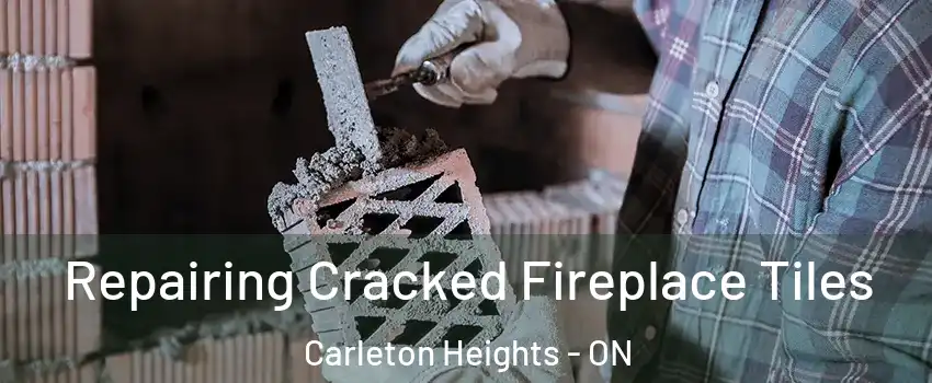  Repairing Cracked Fireplace Tiles Carleton Heights - ON